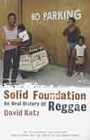 Solid Foundation : An Oral History of Reggae: David Katz